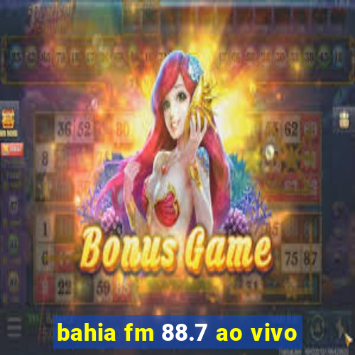 bahia fm 88.7 ao vivo